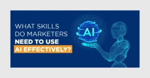 Skills Do Marketers Need to Use AI Effectively